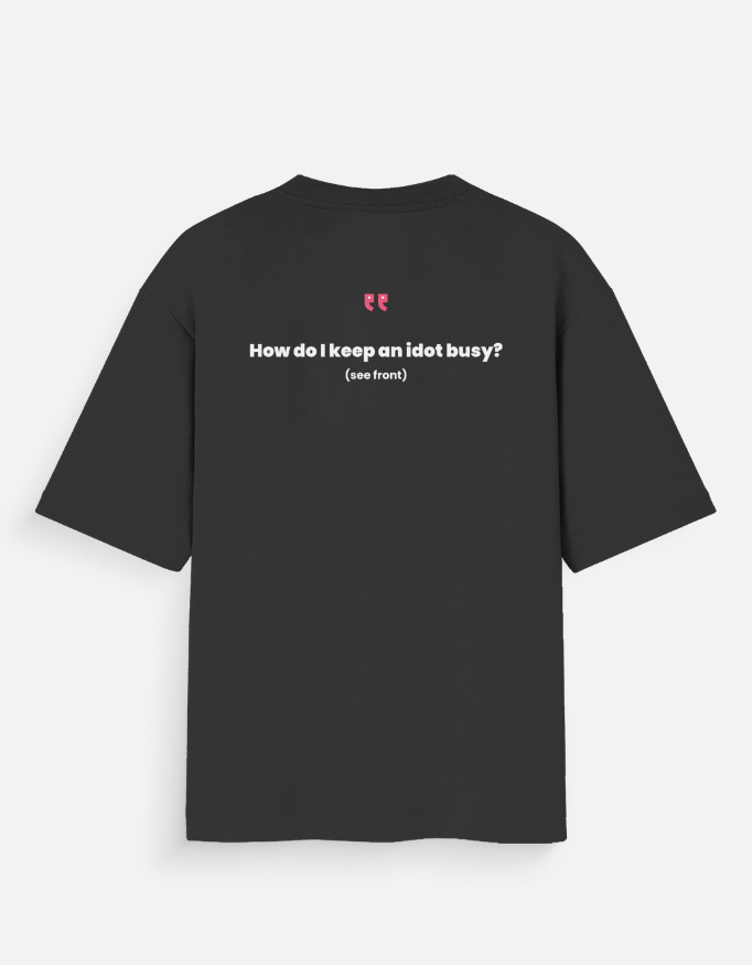 Funny Oversized T-Shirt – How to Keep an Idiot Busy Tee