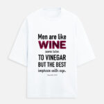 Men are like wine. Meaningful Quote T-Shirt.