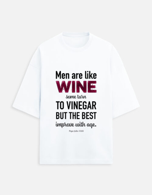 Men are like wine. Meaningful Quote T-Shirt.