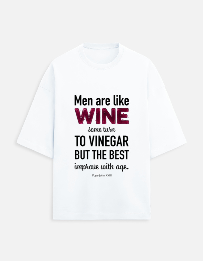 Men are like wine. Meaningful Quote T-Shirt.