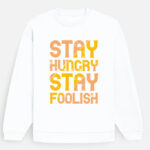Stay Hungry Stay Foolish Sweatshirt
