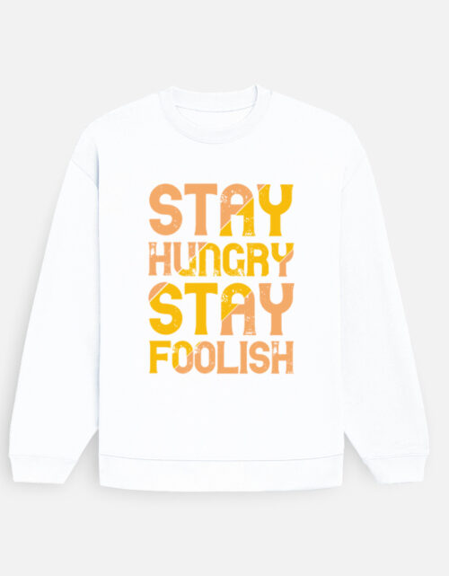 Stay Hungry Stay Foolish Sweatshirt