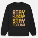 Stay Hungry Stay Foolish Sweatshirt