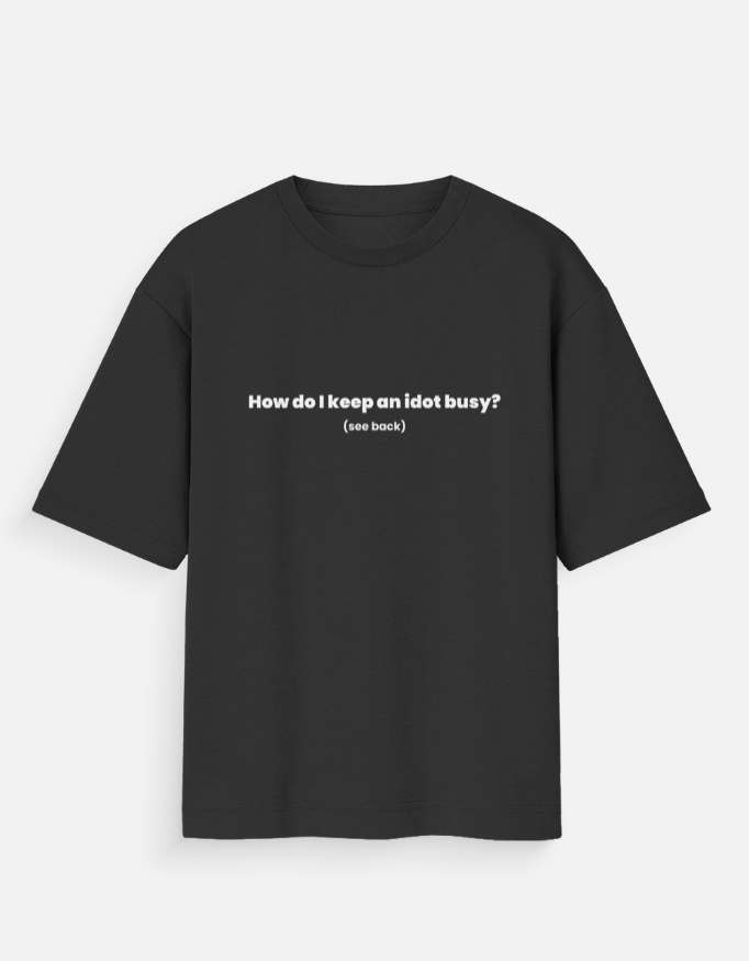 Funny Oversized T-Shirt – How to Keep an Idiot Busy Tee