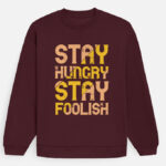 Stay Hungry Stay Foolish Sweatshirt