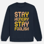 Stay Hungry Stay Foolish Sweatshirt