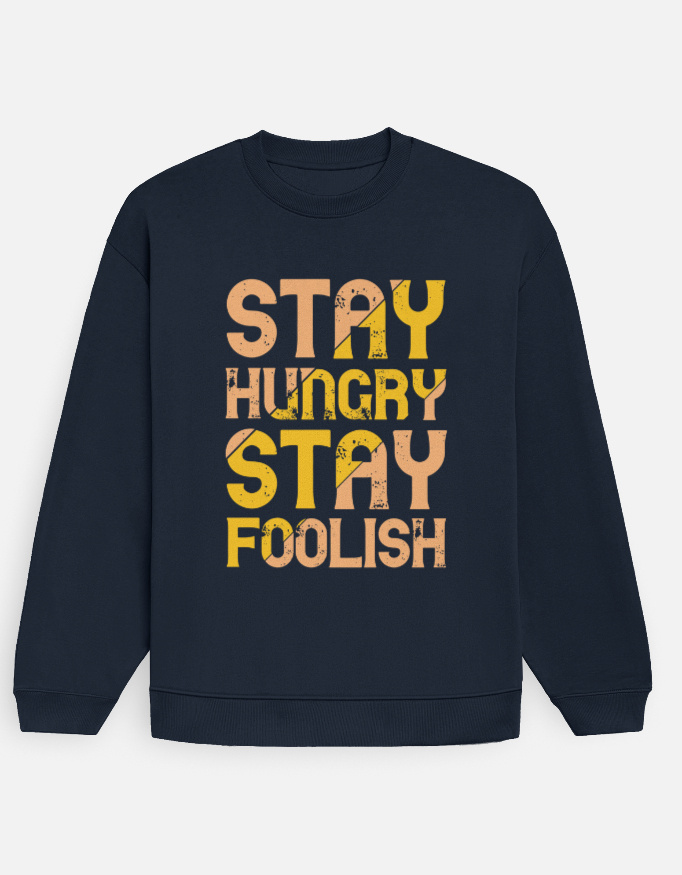 Stay Hungry Stay Foolish Sweatshirt
