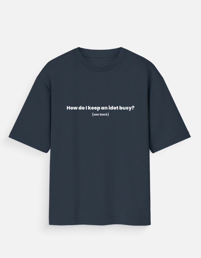 Funny Oversized T-Shirt – How to Keep an Idiot Busy Tee