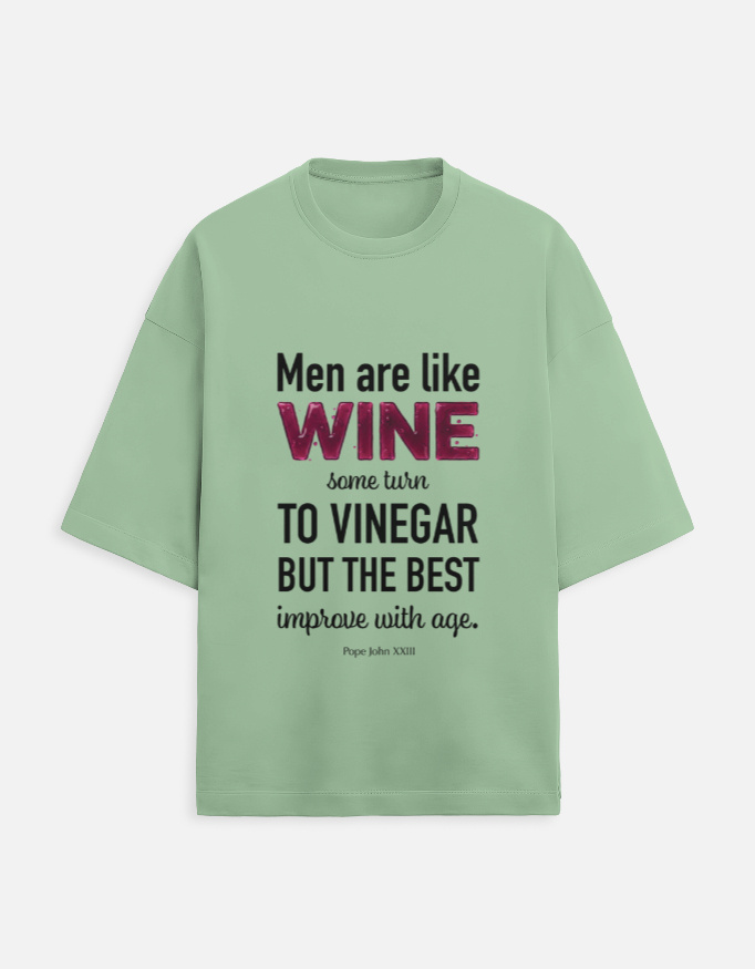 Men are like wine. Meaningful Quote T-Shirt.