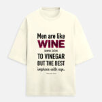 Men are like wine. Witty Quote T-Shirt.