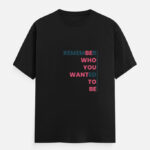 be Who You Want to Be T-Shirt Black
