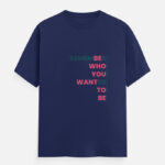 be Who You Want to Be T-Shirt Royal Blue