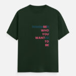 be Who You Want to Be T-Shirt Green