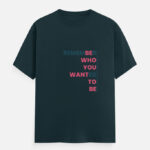 be Who You Want to Be T-Shirt Petrol Blue