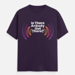 Is there anybody out there T-Shirt Purple