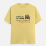 Difficult Roads Lead to Beatiful Destinations Yellow T-Shirt