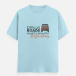 Difficult Roads Lead to Beatiful Destinations Blue T-Shirt